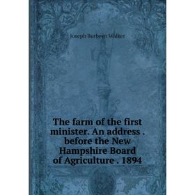 

Книга The farm of the first minister. An address. before the New Hampshire Board of Agriculture. 1894