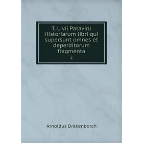 

Книга T. Livii Patavini Historiarum libri qui supersunt omnes et deperditorum fragmenta 2