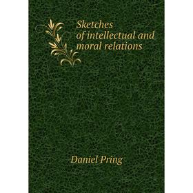 

Книга Sketches of intellectual and moral relations