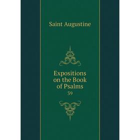 

Книга Expositions on the Book of Psalms 39