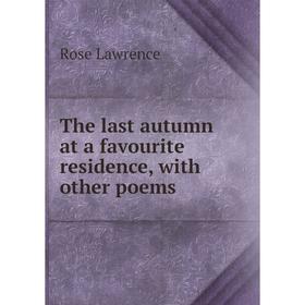 

Книга The last autumn at a favourite residence, with other poems