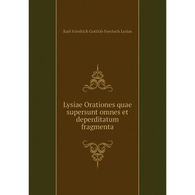 

Книга Lysiae Orationes quae supersunt omnes et deperditatum fragmenta