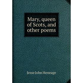 

Книга Mary, queen of Scots, and other poems