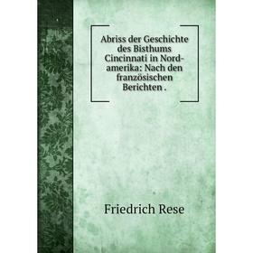 

Книга Abriss der Geschichte des Bisthums Cincinnati in Nord-amerika: Nach den französischen Berichten