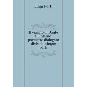 

Книга Il viaggio di Dante all'Inferno: poemetto dialogato diviso in cinque parti