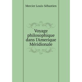 

Книга Voyage philosophique dans l'Amerique Méridionale