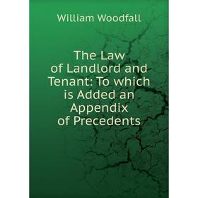 

Книга The Law of Landlord and Tenant: To which is Added an Appendix of Precedents