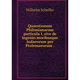

Книга Quaestionum Philonianarum particula I, sive de ingenio moribusque Judaeorum per Ptolemaeorum