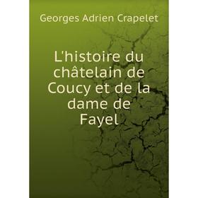 

Книга L'histoire du châtelain de Coucy et de la dame de Fayel