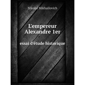 

Книга L'empereur Alexandre 1eressai d'étude historique