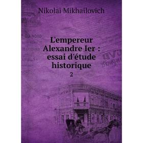 

Книга L'empereur Alexandre Ier: essai d'étude historique2