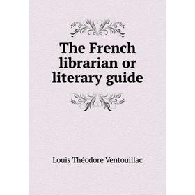 

Книга The French librarian or literary guide