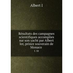 

Книга Résultats des campagnes scientifiques accomplies sur son yacht par Albert Ier, prince souverain de Monaco f. 58