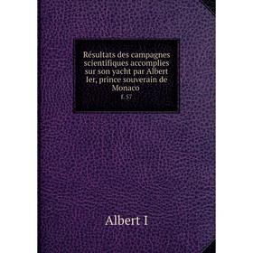 

Книга Résultats des campagnes scientifiques accomplies sur son yacht par Albert Ier, prince souverain de Monaco f. 57