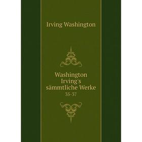 

Книга Washington Irving's sämmtliche Werke 35-37