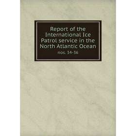 

Книга Report of the International Ice Patrol service in the North Atlantic Ocean nos. 34-36