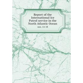 

Книга Report of the International Ice Patrol service in the North Atlantic Ocean nos. 14-18
