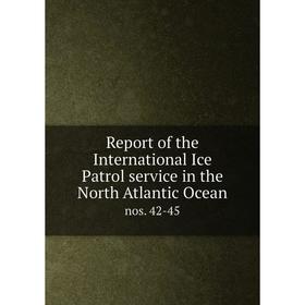 

Книга Report of the International Ice Patrol service in the North Atlantic Ocean nos. 42-45