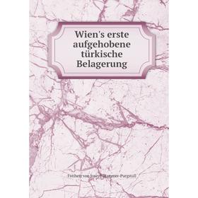 

Книга Wien's erste aufgehobene türkische Belagerung