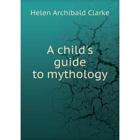 

Книга A child's guide to mythology