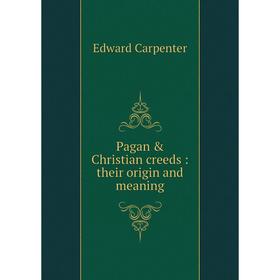 

Книга Pagan & Christian creeds: their origin and meaning