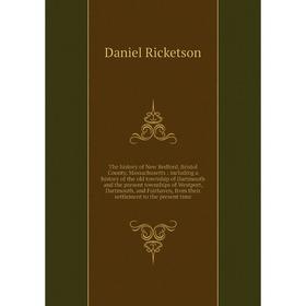 

Книга The history of New Bedford, Bristol County, Massachusetts: including a history of the old township of Dartmouth and the present