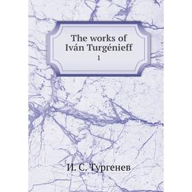 

Книга The works of Iván Turgénieff 1