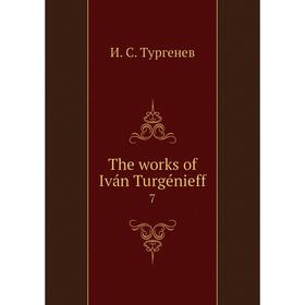

Книга The works of Iván Turgénieff 7