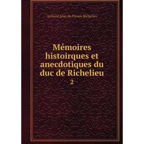 

Книга Mémoires histoirques et anecdotiques du duc de Richelieu 2