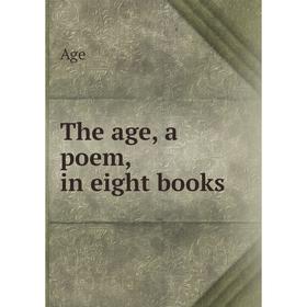 

Книга The age, a poem, in eight books