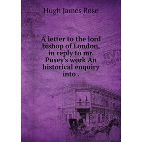 

Книга A letter to the lord bishop of London, in reply to mr. Pusey's work An historical enquiry into