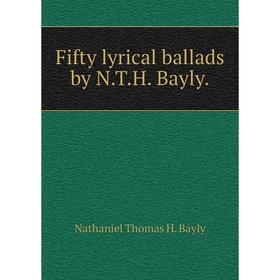

Книга Fifty lyrical ballads by N.T.H. Bayly.