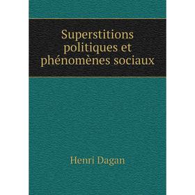 

Книга Superstitions politiques et phénomènes sociaux