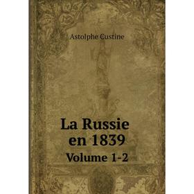 

Книга La Russie en 1839Volume 1-2