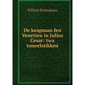 

Книга De keapman fen Venetien in Julius Cesar: twa toneelstikken