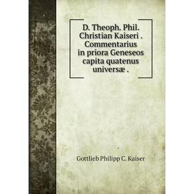 

Книга D. Theoph. Phil. Christian Kaiseri. Commentarius in priora Geneseos capita quatenus universæ