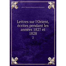 

Книга Lettres sur l'Orient, écrites pendant les années 1827 et 18282