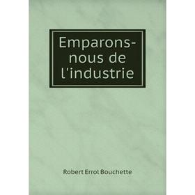 

Книга Emparons-nous de l'industrie