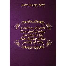 

Книга A history of South Cave and of other parishes in the East Riding of the county of York
