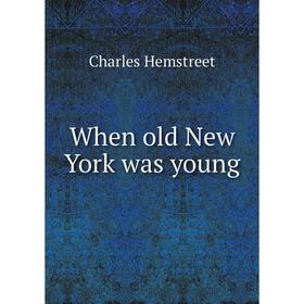 

Книга When old New York was young