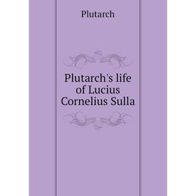 

Книга Plutarch's life of Lucius Cornelius Sulla