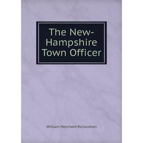 

Книга The New-Hampshire Town Officer