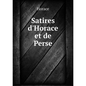 

Книга Satires d'Horace et de Perse