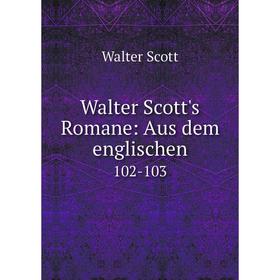 

Книга Walter Scott's Romane: Aus dem englischen. 102-103