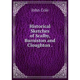 

Книга Historical Sketches of Scalby, Burniston and Cloughton