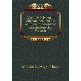 

Книга Ueber die Polypen im Allgemeinen und die Actinien insbesondere naturhistorischer Versuch