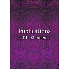 

Книга Publications 01-02 Index