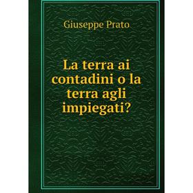 

Книга La terra ai contadini o la terra agli impiegati