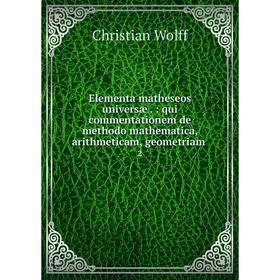 

Книга Elementa matheseos universæ.: qui commentationem de methodo mathematica, arithmeticam, geometriam 2