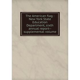 

Книга The American flag: New York State Education Department, sixth annual report--supplemental volume